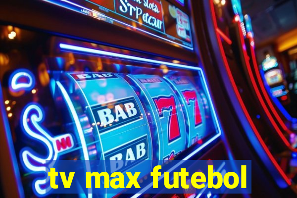 tv max futebol